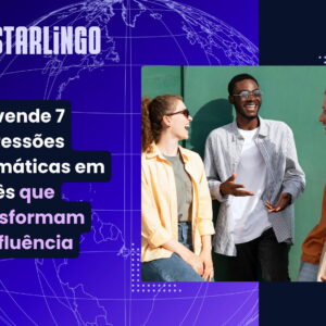 Desvende 7 expressões idiomáticas em inglês que transformam sua fluência